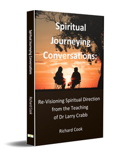 Spiritual Journeying Conversations: Re-Visioning Spiritual Direction from the Teaching of Dr Larry Crabb