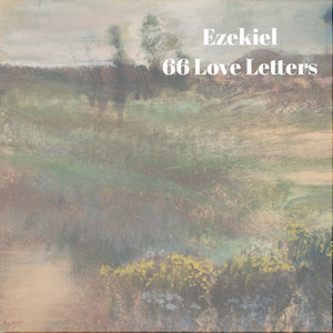 66 Love Letters Study Guide: Ezekiel