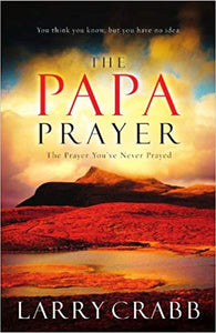 The Papa Prayer: The Prayer You've Never Prayed (Paperback)