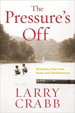The Pressure's Off: Breaking Free from Rules and Performance (Paperback)